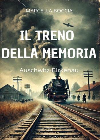 Il treno della memoria. Auschwitz-Birkenau - Marcella Boccia - Libro Youcanprint 2025 | Libraccio.it