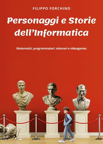 Personaggi e storie dell'informatica - Filippo Forchino - Libro Youcanprint 2025 | Libraccio.it