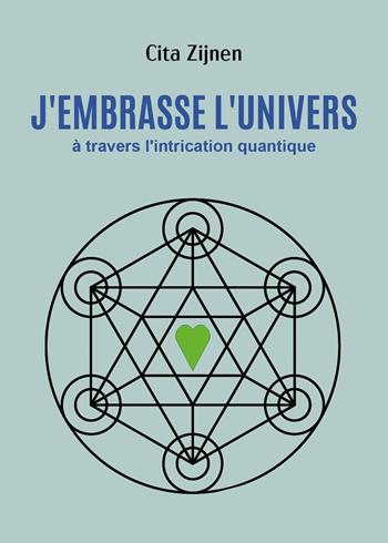 J'embrasse l'univers à travers l'intrication quantique - Cita Zijnen - Libro Youcanprint 2025 | Libraccio.it