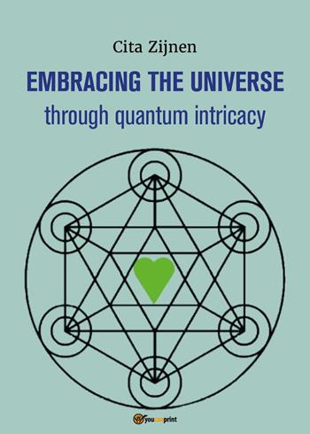 Embracing the Universe through quantum intricacy - Cita Zijnen - Libro Youcanprint 2025 | Libraccio.it