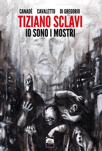 Tiziano Sclavi. Io sono i mostri. Regular edition - Giovanni Canadè, Andrea Cavaletto, Giuseppe Di Gregorio - Libro Youcanprint 2025 | Libraccio.it