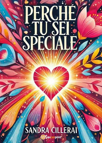 Perché tu sei speciale - Sandra Cillerai - Libro Youcanprint 2025 | Libraccio.it