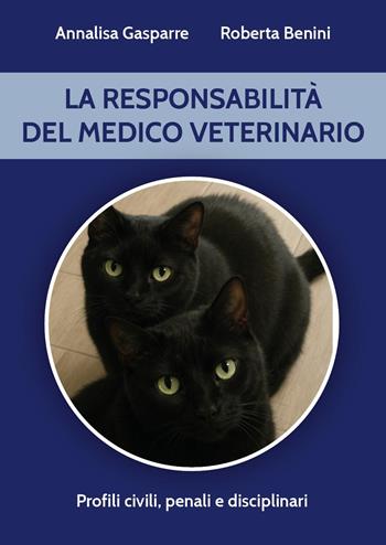 La responsabilità del medico veterinario - Annalisa Gasparre, Roberta Benini - Libro Youcanprint 2025 | Libraccio.it