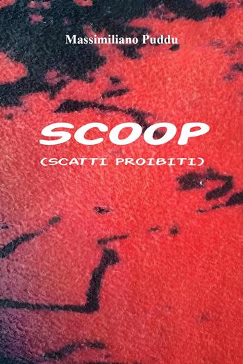 Scoop (scatti proibiti) - Massimiliano Puddu - Libro Youcanprint 2025 | Libraccio.it