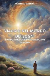 Viaggio nel mondo dei sogni. Storia, tipologie ed interpretazioni dei sogni