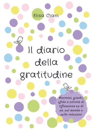 Il diario della gratitudine - Elisa Ciani - Libro Youcanprint 2025 | Libraccio.it