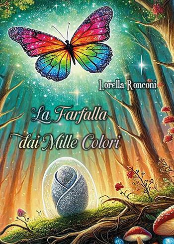 La farfalla dai mille colori - Lorella Ronconi - Libro Youcanprint 2025 | Libraccio.it
