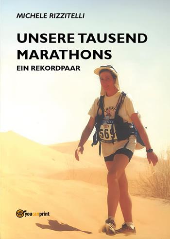 Unsere tausend marathons. Ein rekordpaar - Michele Rizzitelli - Libro Youcanprint 2025 | Libraccio.it