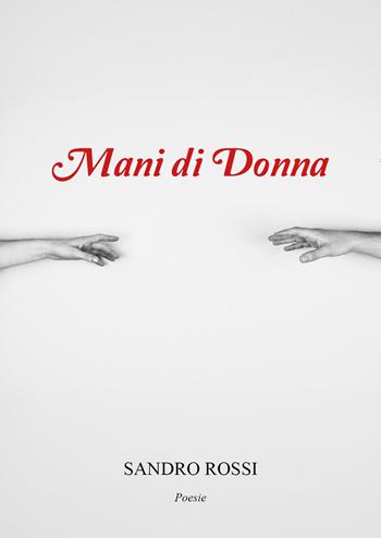 Mani di donna - Sandro Rossi - Libro Youcanprint 2025 | Libraccio.it