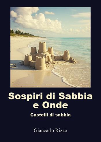 Sospiri di sabbia e onde - Giancarlo Rizzo - Libro Youcanprint 2025 | Libraccio.it