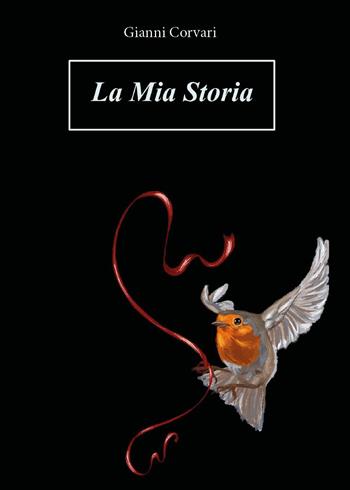 La mia storia - Gianni Corvari - Libro Youcanprint 2025 | Libraccio.it