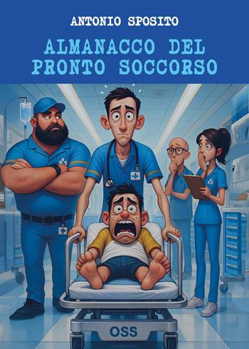 Almanacco del pronto soccorso - Antonio Sposito - Libro Youcanprint 2025 | Libraccio.it