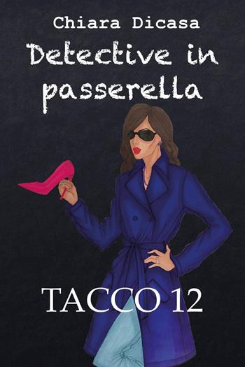Detective in passerella - Chiara Dicasa - Libro Youcanprint 2025 | Libraccio.it