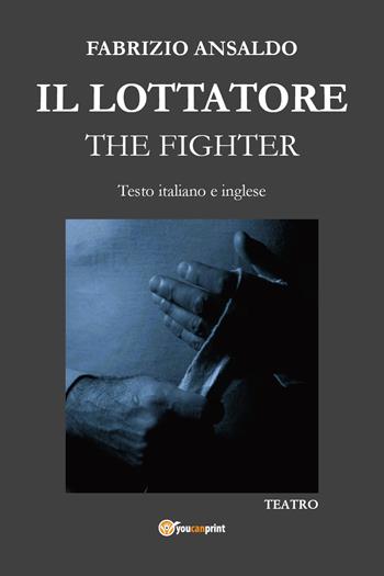 Il lottatore-The fighter. Ediz. bilingue - Fabrizio Ansaldo - Libro Youcanprint 2025 | Libraccio.it