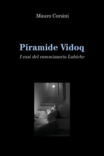 Piramide Vidoq. I casi del commissario Labiche - Mauro Corsini - Libro Youcanprint 2025 | Libraccio.it