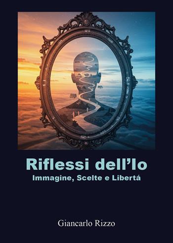 Riflessi dell'Io - Giancarlo Rizzo - Libro Youcanprint 2025 | Libraccio.it