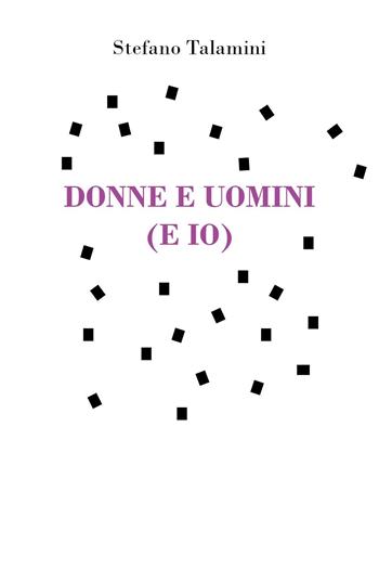 Donne e uomini (e io) - Stefano Talamini - Libro Youcanprint 2025 | Libraccio.it