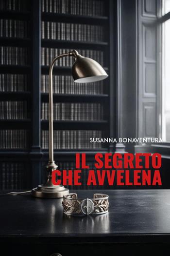 Il segreto che avvelena - Susanna Bonaventura - Libro Youcanprint 2025 | Libraccio.it
