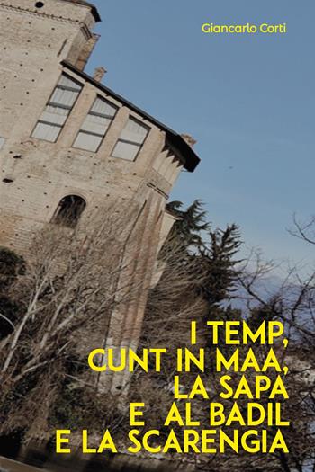 I temp, cunt in maa, la sapa e al badil e la scarengia - Giancarlo Corti - Libro Youcanprint 2025 | Libraccio.it