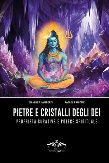 Pietre e cristalli degli dèi - Gianluca Lamberti, Rafael Principe - Libro Youcanprint 2025 | Libraccio.it