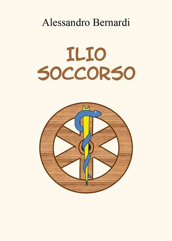 Ilio soccorso - Alessandro Bernardi - Libro Youcanprint 2025 | Libraccio.it