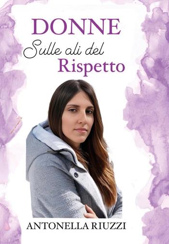 Donne. Sulle ali del rispetto - Antonella Riuzzi - Libro Youcanprint 2025 | Libraccio.it