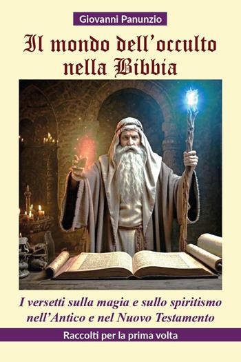 Il mondo dell'occulto nella Bibbia - Giovanni Panunzio - Libro Youcanprint 2025 | Libraccio.it
