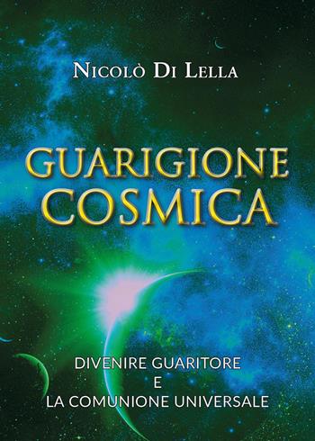 Guarigione cosmica. Divenire guaritore e la comunione universale - Nicolò Di Lella - Libro Youcanprint 2025 | Libraccio.it