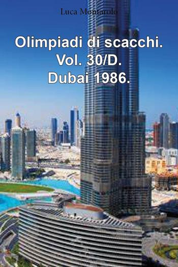 Olimpiadi di scacchi. Vol. 30/D: Dubai 1986 - Luca Montarolo - Libro Youcanprint 2025 | Libraccio.it