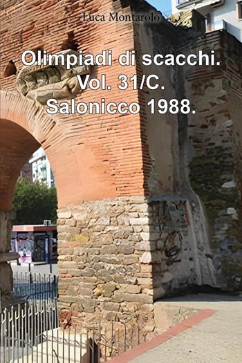 Olimpiadi di scacchi. Vol. 31/C: Salonicco 1988 - Luca Montarolo - Libro Youcanprint 2025 | Libraccio.it