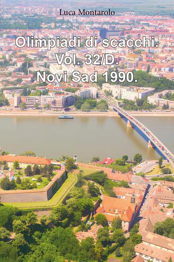 Olimpiadi di scacchi. Vol. 32/D: Novi Sad 1990 - Luca Montarolo - Libro Youcanprint 2025 | Libraccio.it