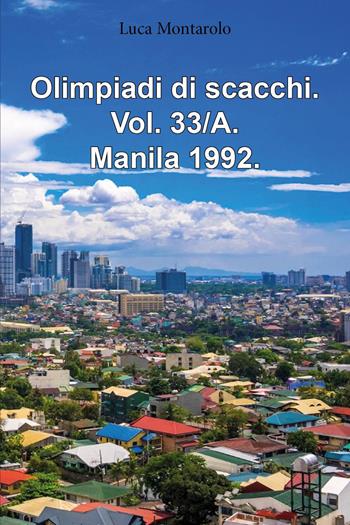 Olimpiadi di scacchi. Vol. 33/A: Manila 1992 - Luca Montarolo - Libro Youcanprint 2025 | Libraccio.it