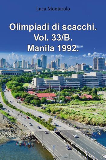 Olimpiadi di scacchi. Vol. 33/B: Manila 1992 - Luca Montarolo - Libro Youcanprint 2025 | Libraccio.it
