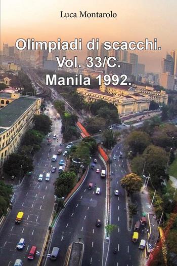Olimpiadi di scacchi. Vol. 33/C: Manila 1992 - Luca Montarolo - Libro Youcanprint 2025 | Libraccio.it