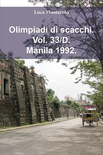 Olimpiadi di scacchi. Vol. 33/D: Manila 1992 - Luca Montarolo - Libro Youcanprint 2025 | Libraccio.it