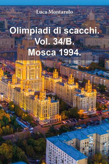 Olimpiadi di scacchi. Vol. 34/B: Mosca 1994 - Luca Montarolo - Libro Youcanprint 2025 | Libraccio.it