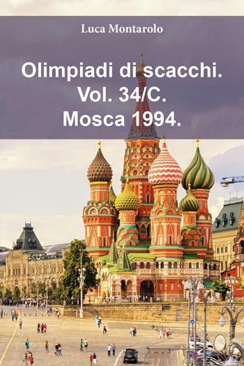 Olimpiadi di scacchi. Vol. 34/C: Mosca 1994 - Luca Montarolo - Libro Youcanprint 2025 | Libraccio.it