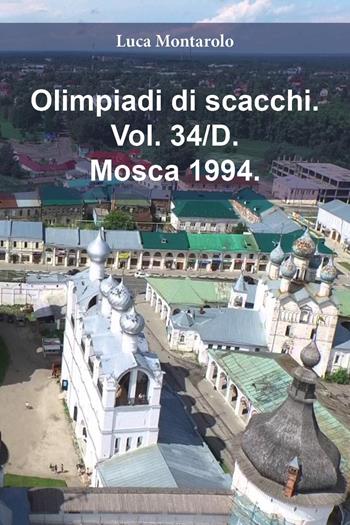 Olimpiadi di scacchi. Vol. 34/D: Mosca 1994 - Luca Montarolo - Libro Youcanprint 2025 | Libraccio.it