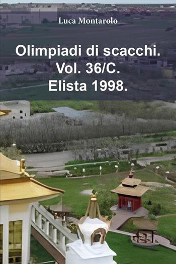 Olimpiadi di scacchi. Vol. 36/C: Elista 1998 - Luca Montarolo - Libro Youcanprint 2025 | Libraccio.it