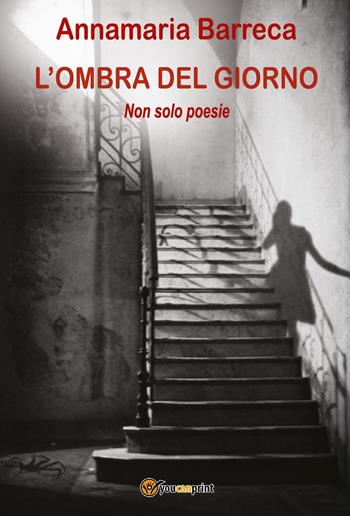 L'ombra del giorno. Non solo poesie - Annamaria Barreca - Libro Youcanprint 2025 | Libraccio.it