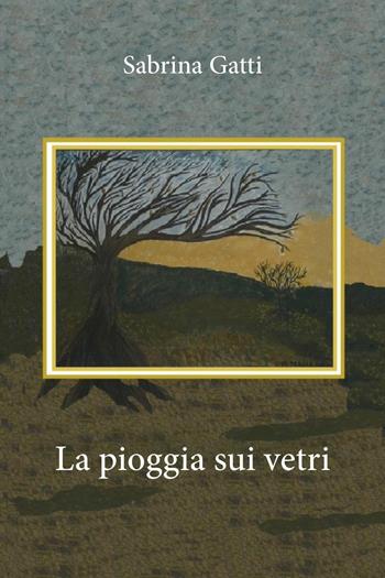 La pioggia sui vetri - Sabrina Gatti - Libro Youcanprint 2025 | Libraccio.it