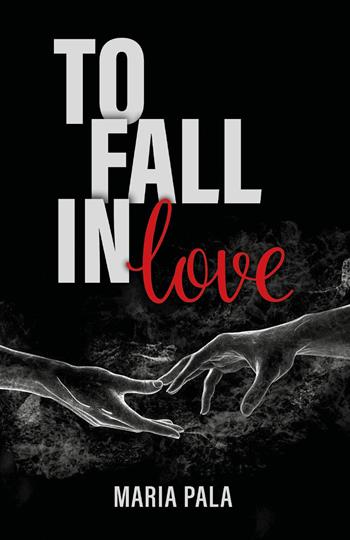 To fall in love - Maria Pala - Libro Youcanprint 2025 | Libraccio.it