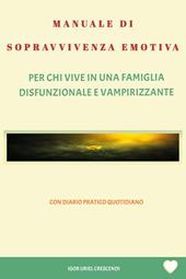 Manuale di sopravvivenza emotiva. Per chi vive in una famiglia disfunzionale e vampirizzante
