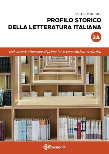 Profilo storico della letteratura italiana. Vol. 3/A: Dal secondo Ottocento al primo Novecento - Angelo Porcaro - Libro Youcanprint 2025 | Libraccio.it