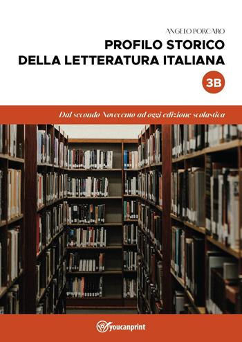 Profilo storico della letteratura italiana. Vol. 3/B: Dal secondo Novecento ad oggi - Angelo Porcaro - Libro Youcanprint 2025 | Libraccio.it