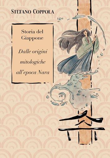 Storia del Giappone. Dalle origini mitologiche all'epoca Nara - Stefano Coppola - Libro Youcanprint 2025 | Libraccio.it