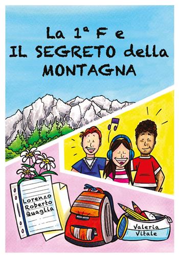 La 1°F e il segreto della montagna - Lorenzo Roberto Quaglia, Valeria Vitale - Libro Youcanprint 2025 | Libraccio.it