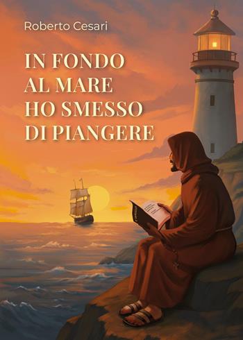 In fondo al mare ho smesso di piangere - Roberto Cesari - Libro Youcanprint 2025 | Libraccio.it
