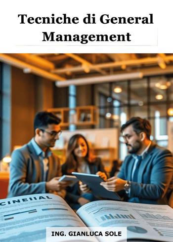 Tecniche di general management - Gianluca Sole - Libro Youcanprint 2025 | Libraccio.it