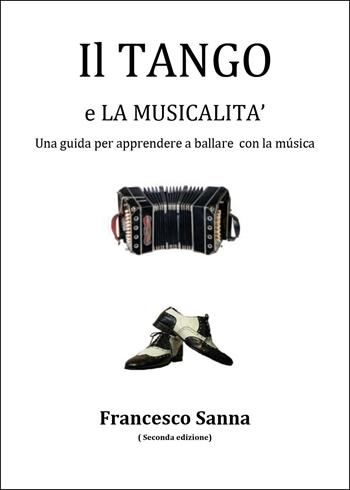 Il tango e la musicalità. Una guida per apprendere a ballare con la musica. Con QR Code - Francesco Sanna - Libro Youcanprint 2025 | Libraccio.it